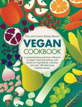 Hardcover Vegan Cookbook: A Comprehensive Practical Reference to Vegan Food and Eating, with Advice on Ingredients, Nutrition and Over 140 Delic Book