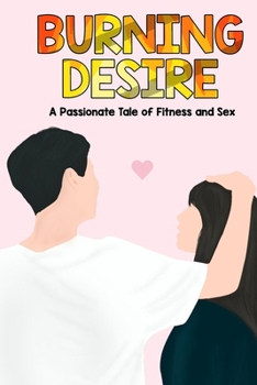 Burning Desire: A Passionate Tale of Fitness and Sex