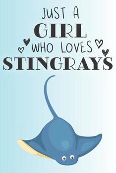 Paperback Just A Girl Who Loves Stringrays: Cute Stingray Lovers Journal / Notebook / Diary / Birthday Gift (6x9 - 110 Blank Lined Pages) Book