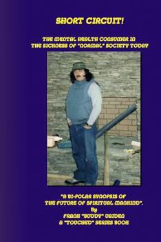 Paperback Short Circuit...The Mental Health Consumer in the Sickness of "Normal" Society Today: "A Bi-Polar Synopsis of the Future of Spiritual Mankind" Book