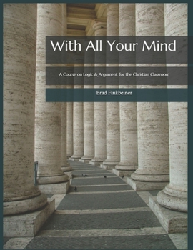 Paperback With All Your Mind: A Course on Logic and Argument for the Christian Classroom Book