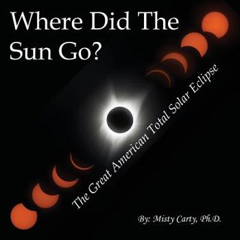 Paperback Where Did The Sun Go?: The Great American Total Solar Eclipse Book