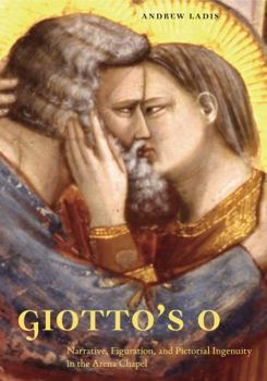 Hardcover Giotto's O: Narrative, Figuration, and Pictorial Ingenuity in the Arena Chapel Book