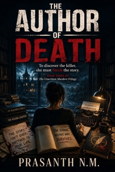 THE AUTHOR OF DEATH: To discover the killer, she must finish the story. (The Unwritten Murders Trilogy)