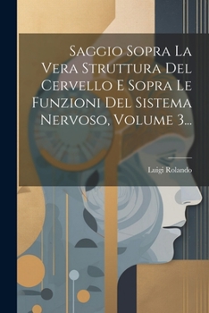 Paperback Saggio Sopra La Vera Struttura Del Cervello E Sopra Le Funzioni Del Sistema Nervoso, Volume 3... [Italian] Book