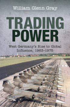 Hardcover Trading Power: West Germany's Rise to Global Influence, 1963-1975 Book