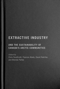 Hardcover Extractive Industry and the Sustainability of Canada's Arctic Communities Book