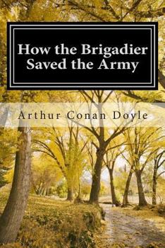 Paperback How the Brigadier Saved the Army: (Arthur Conan Doyle Classic Collection) Book