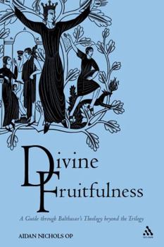 Hardcover Divine Fruitfulness: A Guide Through Balthasar's Theology Beyond the Trilogy Book