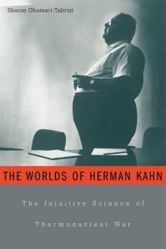 Hardcover The Worlds of Herman Kahn: The Intuitive Science of Thermonuclear War Book