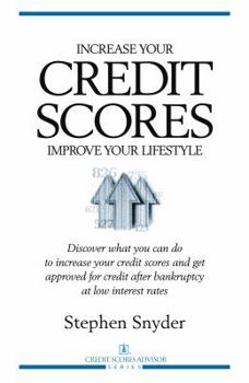 Paperback Increase Your Credit Scores Improve Your Lifestyle: Discover what you can do to increase your credit scores and get approved for credit after bankruptcy at low interest rates Book