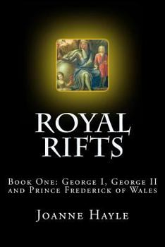 Paperback Royal Rifts: Book One: George I, George II and Prince Frederick of Wales. Book