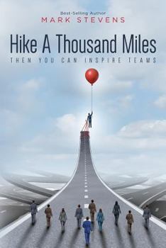 Paperback Hike A Thousand Miles: Then You Can Inspire Teams Book
