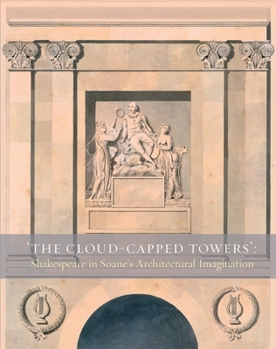 Paperback The Cloud-Capped Towers: Shakespeare in Soane's Architectural Imagination Book