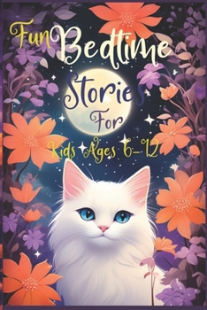 Paperback Fun Bedtime Stories For Kids Ages 6-12: A wonderful short story about a cat who runs away from home to discover the world Book