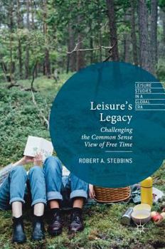 Hardcover Leisure's Legacy: Challenging the Common Sense View of Free Time Book