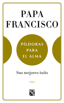 Paperback Papa Francisco. Píldoras Para El Alma [Spanish] Book