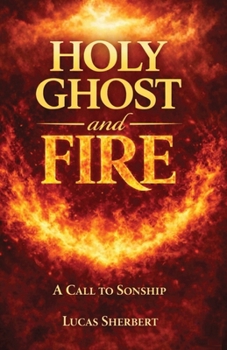 Paperback Holy Ghost and Fire: A Call to Sonship Book