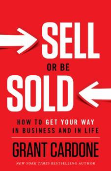 Hardcover Sell or Be Sold: How to Get Your Way in Business and in Life Book