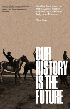 Hardcover Our History Is the Future: Standing Rock Versus the Dakota Access Pipeline, and the Long Tradition of Indigenous Resistance Book