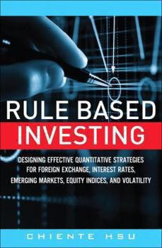 Hardcover Rule Based Investing: Designing Effective Quantitative Strategies for Foreign Exchange, Interest Rates, Emerging Markets, Equity Indices, and Volatility Book