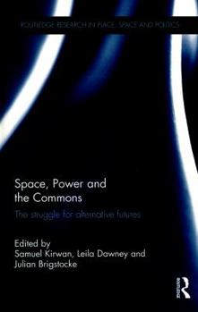 Space, Power and the Commons: The Struggle for Alternative Futures
