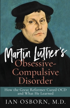 Paperback Martin Luther's Obsessive-Compulsive Disorder: How the Great Reformer Cured OCD and What He Learned Book
