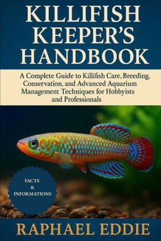 Paperback Killifish Keeper's Handbook: A Complete Guide to Killifish Care, Breeding, Conservation, and Advanced Aquarium Management Techniques for Hobbyists and Book