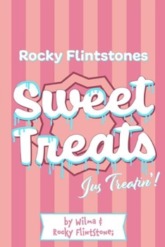 Rocky Flintstones Sweet Treats... jus treatin!: Recipes from Rocky's Irish Childhood! A Wilma and Rocky Blinkin' cooking extravaganza!! With comments from the Belinda Blinked Glee Team.