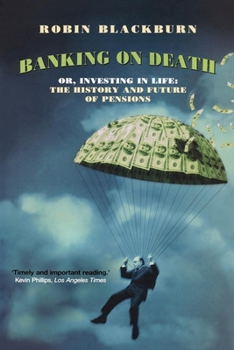Paperback Banking on Death: Or, Investing in Life: The History and Future of Pensions Book