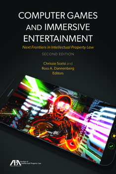 Paperback Computer Games and Immersive Entertainment: Next Frontiers in Intellectual Property Law, Second Edition Book