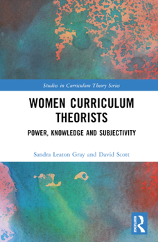 Hardcover Women Curriculum Theorists: Power, Knowledge and Subjectivity Book