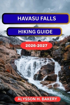 HAVASU FALLS HIKING GUIDE (TrailWise 2025 Hiking Edition)