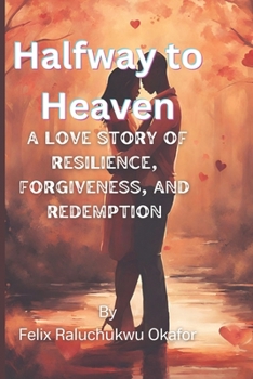 Paperback Halfway to Heaven: A Love Story of Resilience, Forgiveness, and Redemption Book