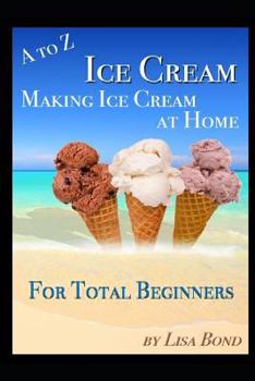 Paperback A to Z Ice Cream Making Ice Cream at Home for Total Beginners Book