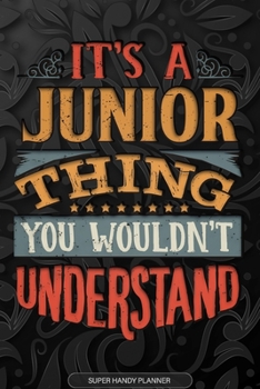 It's A Junior Thing You Wouldn't Understand: Junior Name Planner With Notebook Journal Calendar Personal Goals Password Manager & Much More, Perfect Gift For Junior