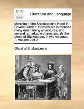 Memoirs of the Shakespear's-Head in Covent Garden: in which are introduced many entertaining adventures, and several remarkable characters. By the ... In two volumes. ... Volume 2 of 2