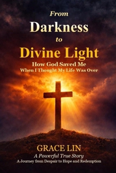 Paperback From Darkness to Divine Light: How God Saved Me When I Thought My Life Was Over Book