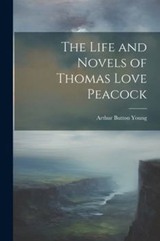 Paperback The Life and Novels of Thomas Love Peacock Book