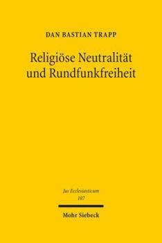 Hardcover Religiose Neutralitat Und Rundfunkfreiheit: Drittsendungsrechte Fur Religionsgemeinschaften [German] Book