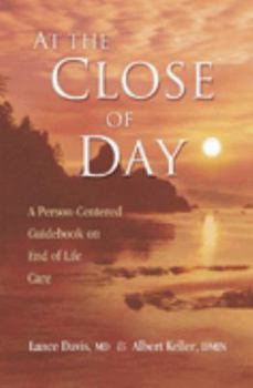 Paperback At the Close of Day a Person Centered Guide Book on End of Life Care Book