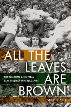 Hardcover All the Leaves Are Brown: How the Mamas & the Papas Came Together and Broke Apart Book