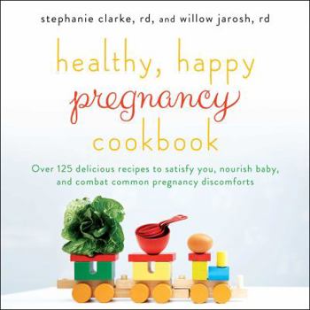 Paperback Healthy, Happy Pregnancy Cookbook: Over 125 Delicious Recipes to Satisfy You, Nourish Baby, and Combat Common Pregnancy Discomforts Book