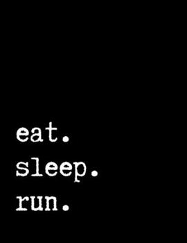 eat sleep run: Run Lovers journal, Best Journal for Runners, Run Trainer Notebook, Writing Journal, Run Workout Sketch, Gift for People Practicing Runing, 8,5 x 11 in. 150 lined pages