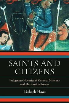 Paperback Saints and Citizens: Indigenous Histories of Colonial Missions and Mexican California Book