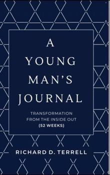 A Young Man's Journal: Transformation from the Inside Out!