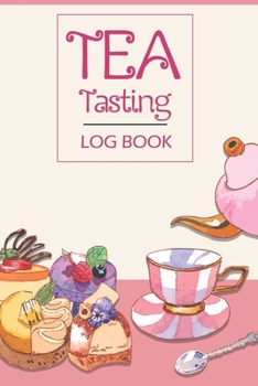 Paperback Tea Tasting Log Book: Keep Track In This Personal Diary of Your Favorite Teas - Recording Your Experience and Analyze the Tea You Drink Book