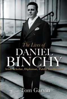 Hardcover The Lives of Daniel Binchy: Irish Scholar, Diplomat, Public Intellectual Book