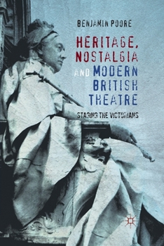 Paperback Heritage, Nostalgia and Modern British Theatre: Staging the Victorians Book