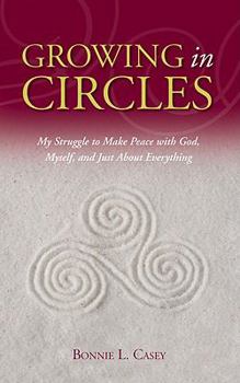 Paperback Growing in Circles: My Struggle to Make Peace With God, Myself, and Just About Everything Book